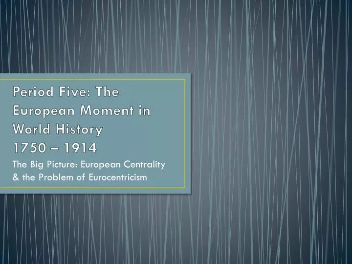 period five the european moment in world history 1750 1914