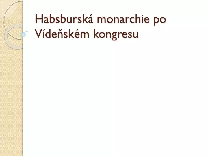 habsbursk monarchie po v de sk m kongresu