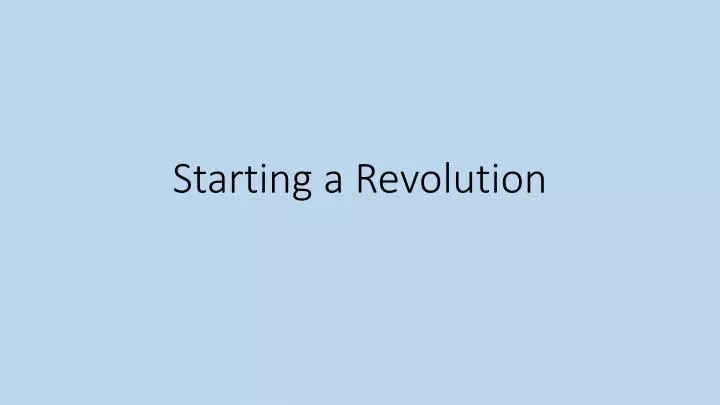 starting a revolution