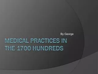 Medical Practices in The 1700 Hundreds