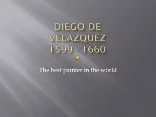 Diego de vELAZQUEZ 1599 - 1660