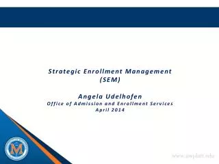 Strategic Enrollment Management (SEM) Angela Udelhofen