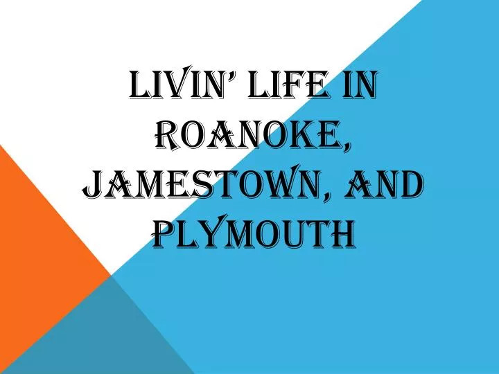 livin life in roanoke jamestown and plymouth