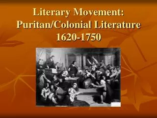 Literary Movement: Puritan/Colonial Literature 1620-1750