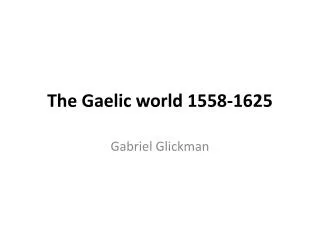 The Gaelic world 1558-1625