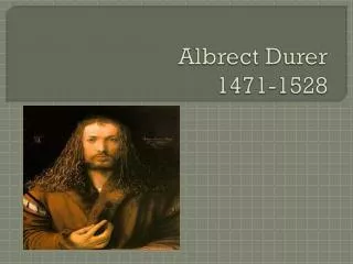Albrect Durer 1471-1528
