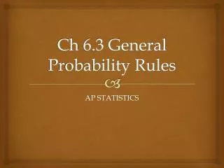 Ch 6.3 General Probability Rules