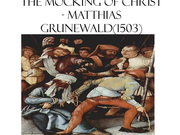 the mocking of christ matthias grunewald 1503
