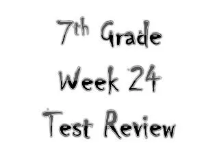 7 th Grade Week 24 Test Review
