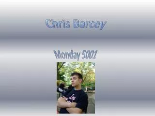 Chris Barcey Monday 5001