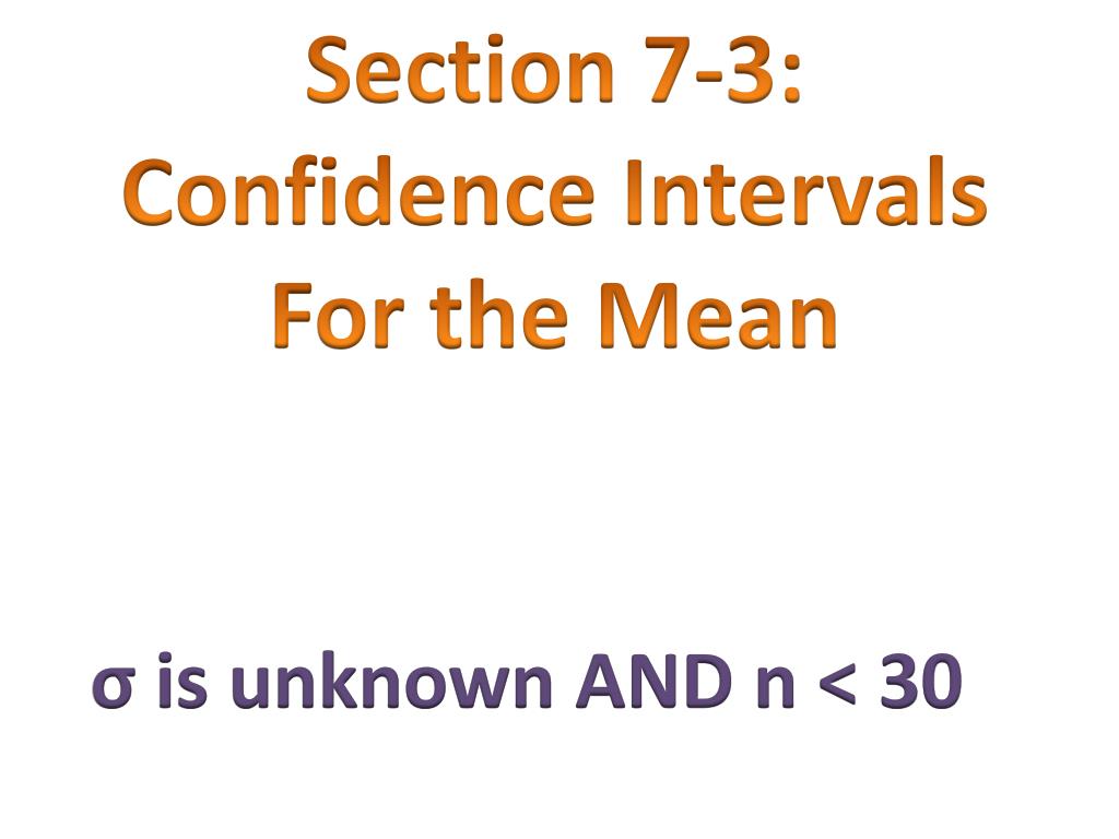 PPT - Section 7-3: Confidence Intervals For the Mean PowerPoint ...