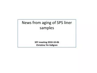 News from aging of SPS liner samples SEY meeting 2010-10-06 Christina Yin Vallgren