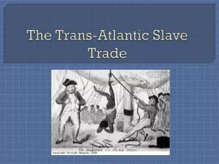 The Trans-Atlantic Slave Trade