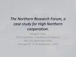 The Northern Research Forum, a case study for High Northern cooperation .
