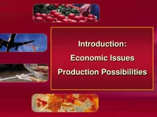 Introduction: Economic Issues Production Possibilities