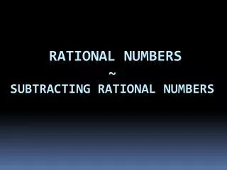 Rational Numbers ~ Subtracting Rational Numbers