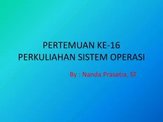 pertemuan ke 16 perkuliahan sistem operasi