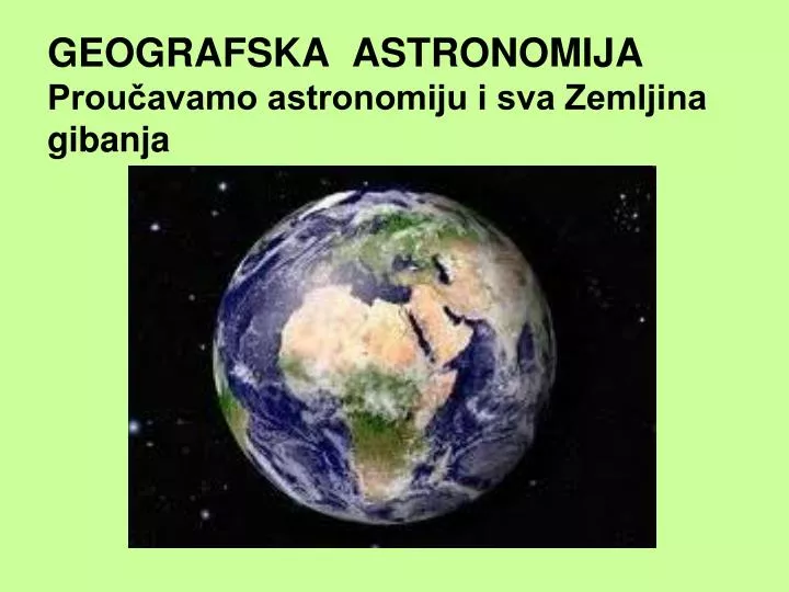 geografska astronomija prou avamo astronomiju i sva zemljina gibanja