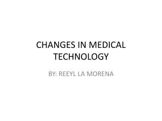 CHANGES IN MEDICAL TECHNOLOGY