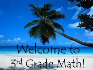 Welcome to 3 rd Grade Math!