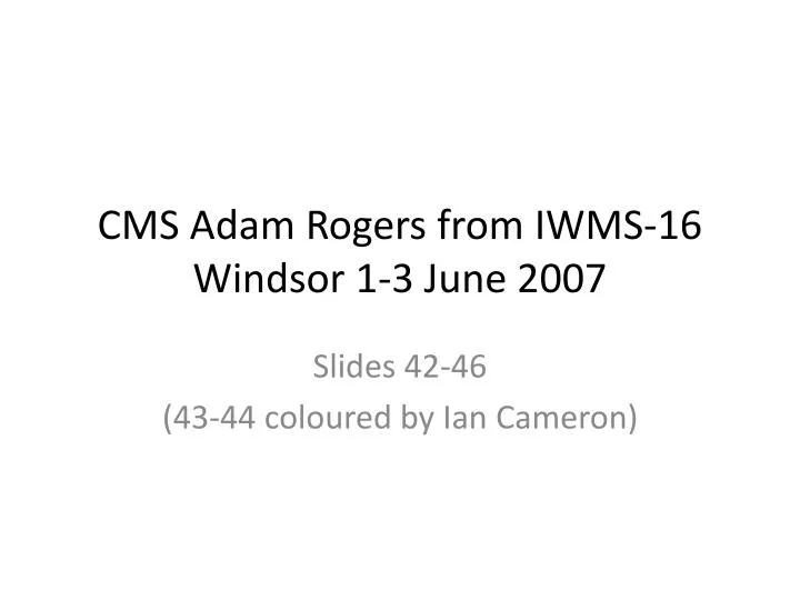 cms adam rogers from iwms 16 windsor 1 3 june 2007