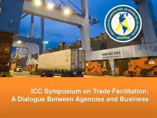 ICC Symposium on Trade Facilitation: A Dialogue Between Agencies and Business