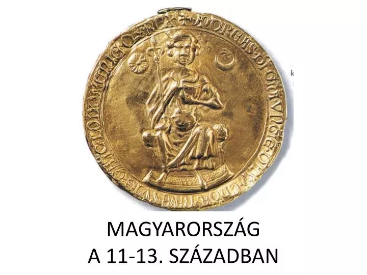 magyarorsz g a 11 13 sz zadban