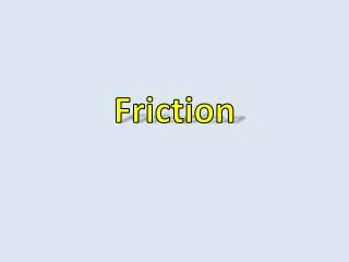 Friction