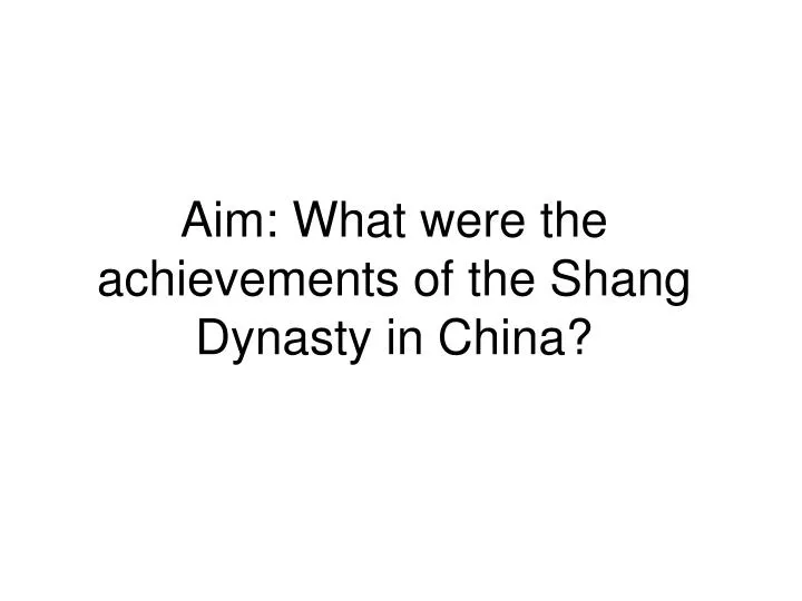 aim what were the achievements of the shang dynasty in china