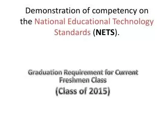 Demonstration of competency on the National Educational Technology Standards ( NETS ).