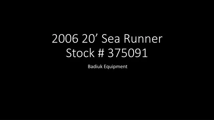 2006 20 sea runner stock 375091