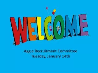 Aggie Recruitment Committee Tuesday, January 14th