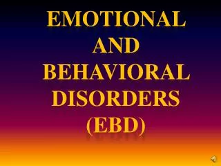 Emotional and behavioral disorders ( EBD )