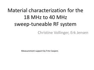 Material characterization for the 18 MHz to 40 MHz sweep-tuneable RF system