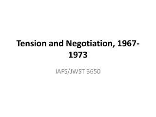 Tension and Negotiation, 1967-1973