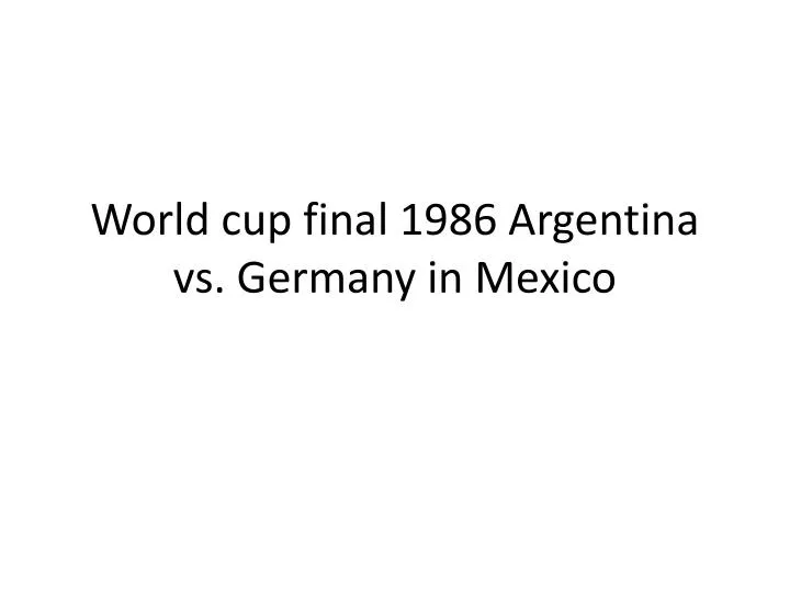 world cup final 1986 argentina vs germany in mexico