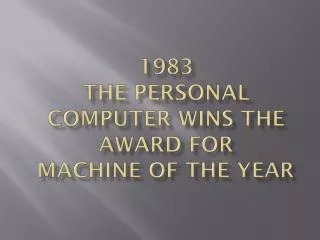 1983 The Personal computer wins the award for Machine of the Year