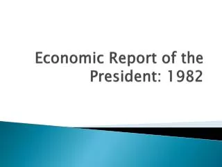 Economic Report of the President: 1982