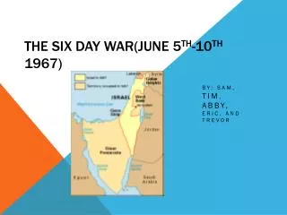 The Six Day War(June 5 th -10 th 1967)