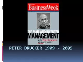 Peter Drucker 1909 - 2005