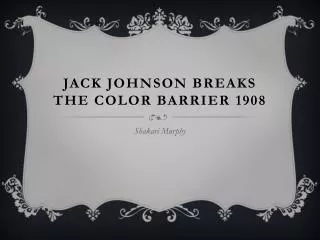Jack Johnson breaks the color barrier 1908