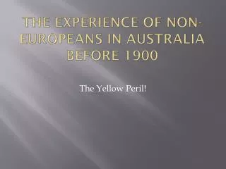 The experience of Non-Europeans in Australia before 1900