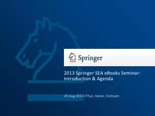 2013 Springer SEA eBooks Seminar: Introduction &amp; Agenda