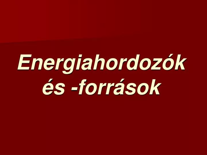 energiahordoz k s forr sok