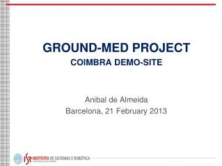 GROUND-MED PROJECT COIMBRA DEMO-SITE Anibal de Almeida Barcelona, 21 February 2013