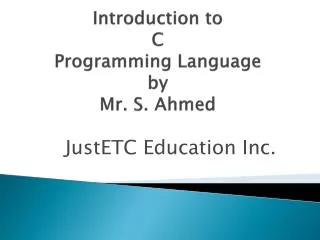 Introduction to C Programming Language by Mr. S. Ahmed