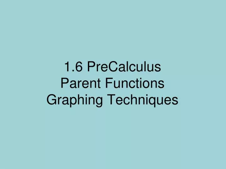 1 6 precalculus parent functions graphing techniques