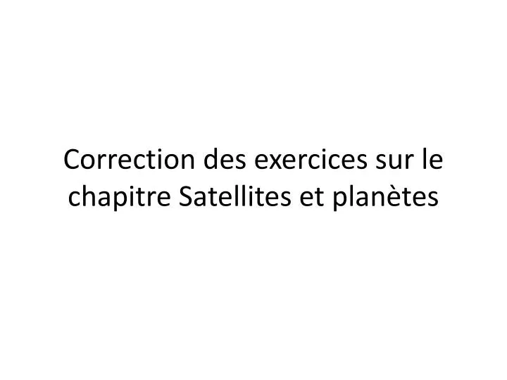 correction des exercices sur le chapitre satellites et plan tes