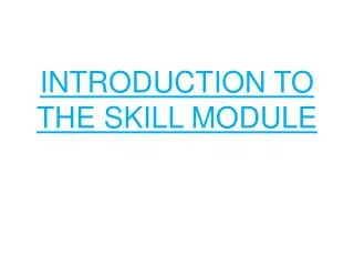 INTRODUCTION TO THE SKILL MODULE