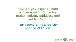 How do you expand linear expressions that involve multiplication, addition, and subtraction?